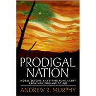 Prodigal Nation Moral Decline and Divine Punishment from New England to 9/11