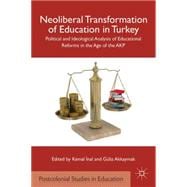 Neoliberal Transformation of Education in Turkey Political and Ideological Analysis of Educational Reforms in the Age of the AKP