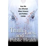 Truth, Lies, and Public Health: How We Are Affected When Science and Politics Collide