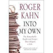 Into My Own : The Remarkable People and Events That Shaped a Life