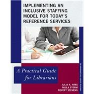 Implementing an Inclusive Staffing Model for Today's Reference Services A Practical Guide for Librarians
