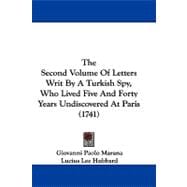 The Second Volume of Letters Writ by a Turkish Spy, Who Lived Five and Forty Years Undiscovered at Paris,9781104441289