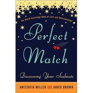 Perfect Match : Discovering Your Soulmate - The World Astrology Book of Love and Relationships