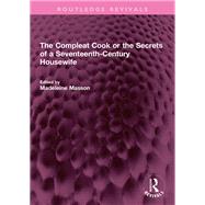 The Compleat Cook or the Secrets of a Seventeenth-Century Housewife