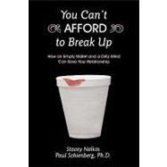 You Can't Afford to Break Up : How an Empty Wallet and a Dirty Mind Can Save Your Relationship