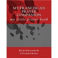 My Franciscan Prayer Companion