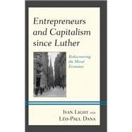 Entrepreneurs and Capitalism since Luther Rediscovering the Moral Economy