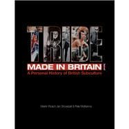 Tribe: Made in Britain A Personal History of British Subculture