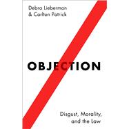 Objection Disgust, Morality, and the Law