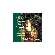 Grateful Hearts Give Thanks : A Treasury of Graces and Blessings