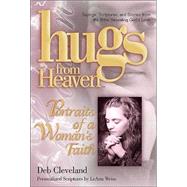 Hugs from Heaven, Portraits of a Woman's Faith : Sayings, Scriptures and Stories from the Bible Reavealing God's Love