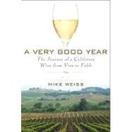 A Very Good Year The Journey of a California Wine from Vine to Table