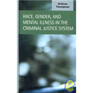 Race, Gender, And Mental Illness in the Criminal Justice System