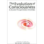 Evolution of Consciousness : As Revealed Through Initiation Knowledge