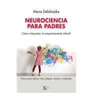 Neurociencia para padres Cómo interpretar el comportamiento infantil