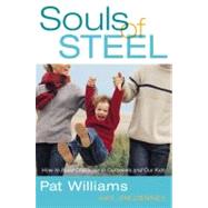 Souls of Steel : How to Build Character in Ourselves and Our Kids