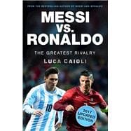 Messi vs. Ronaldo - 2017 Updated Edition The Greatest Rivalry