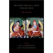 Madhyamaka and Yogacara Allies or Rivals?