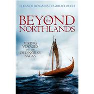 Beyond the Northlands Viking Voyages and the Old Norse Sagas