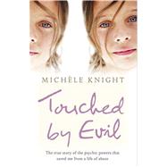 Touched by Evil : The True Story of the Psychic Powers That Saved Me from a Life of Abuse