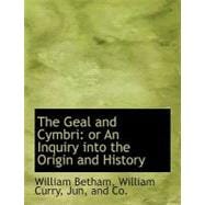 The Geal and Cymbri: Or an Inquiry Into the Origin and History