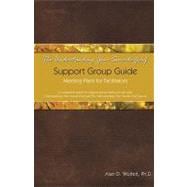 The Understanding Your Suicide Grief Support Group Guide: Meeting Plans for Facilitators