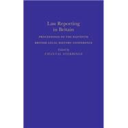Law Reporting in Britain Proceedings of the Eleventh British Legal History Conference