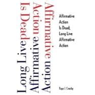 Affirmative Action Is Dead : Long Live Affirmative Action