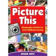 Picture This : Photography Activities for Early Childhood Learning