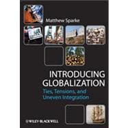 Introducing Globalization Ties, Tensions, and Uneven Integration