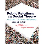 Public Relations and Social Theory: Key Figures and Concepts