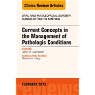 Current Concepts in the Management of Pathologic Conditions: An Issue of Oral and Maxillofacial Surgery Clinics