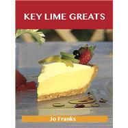 Key Lime Greats: Delicious Key Lime Recipes, the Top 41 Key Lime Recipes