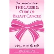 The Cause and Cure of Breast Cancer