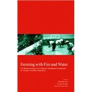 Farming with Fire and Water The Human Ecology of a Composite Swiddening Community in Vietnam's Northern Mountains