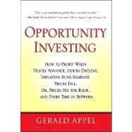Opportunity Investing : How to Profit When Stocks Advance, Stocks Decline, Inflation Runs Rampant, Prices Fall, Oil Prices Hit the Roof, ... and Every Time in Between