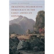 Imagining Deliberative Democracy in the Early American Republic