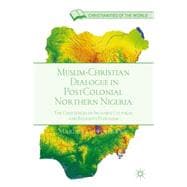 Muslim-Christian Dialogue in Post-Colonial Northern Nigeria The Challenges of Inclusive Cultural and Religious Pluralism