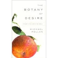 Botany of Desire : A Plant's-Eye View of the World