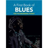 A First Book of Blues 16 Arrangements for the Beginning Pianist