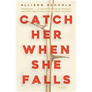 Catch Her When She Falls A Novel