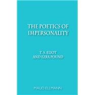 The Poetics of Impersonality T. S. Eliot and Ezra Pound