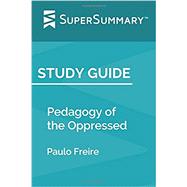 Study Guide: Pedagogy of the Oppressed by Paulo Freire