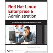 Red Hat Enterprise Linux 6 Administration Real World Skills for Red Hat Administrators