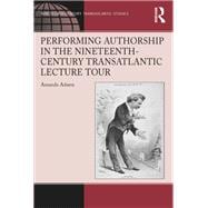 Performing Authorship in the Nineteenth-Century Transatlantic Lecture Tour