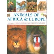 Animals of Africa and Europe A Visual Encyclopedia of Amphibians, Reptiles and Mammals in the Asian and Australasian Continents, with over 350 Illustrations and Photographs