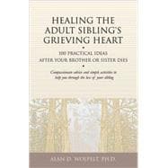 Healing the Adult Sibling's Grieving Heart 100 Practical Ideas After Your Brother or Sister Dies book cover, ISBN 9781879651296