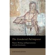 The Gendered Palimpsest Women, Writing, and Representation in Early Christianity
