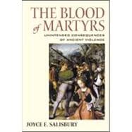 The Blood of Martyrs: Unintended Consequences of Ancient Violence