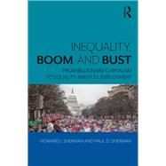 Inequality, Boom, and Bust: From Billionaire Capitalism to Equality and Full Employment